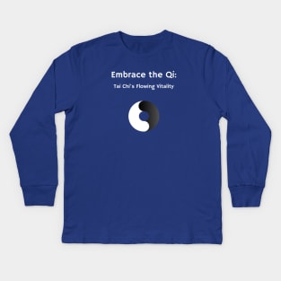 Embrace the Qi: Tai Chi's Flowing Vitality Tai Chi Meditation Kids Long Sleeve T-Shirt